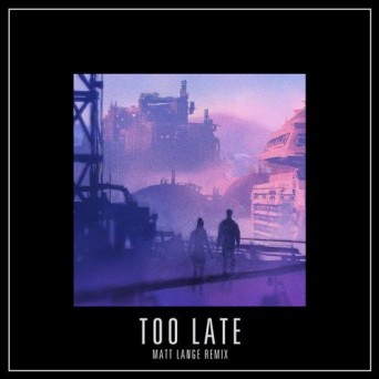 Mat Zo – Too Late (Matt Lange Remix)