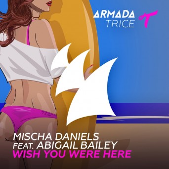 Mischa Daniels feat. Abigail Bailey – Wish You Were Here