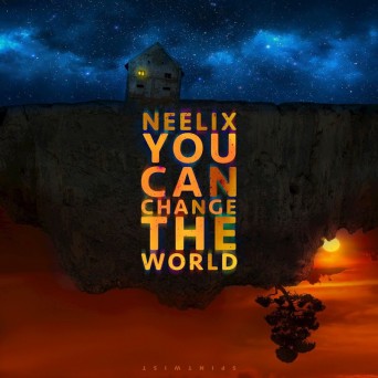 Neelix – You Can Change The World