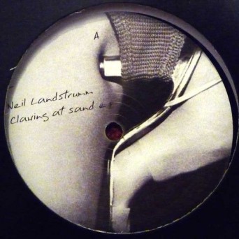 Neil Landstrumm – Clawing At Sand EP