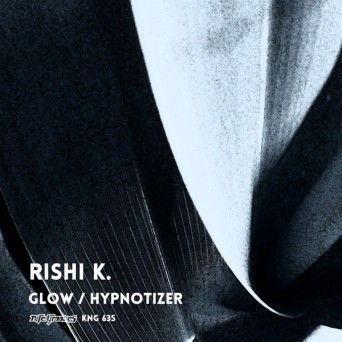Rishi K. – Glow / Hypnotizer