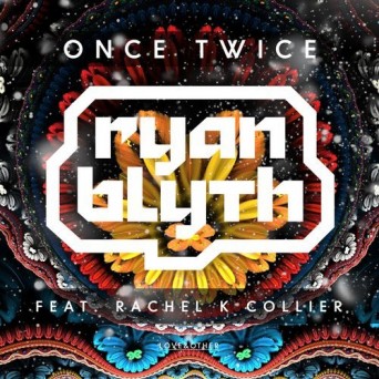 Ryan Blyth feat. Rachel K Collier – Once Twice