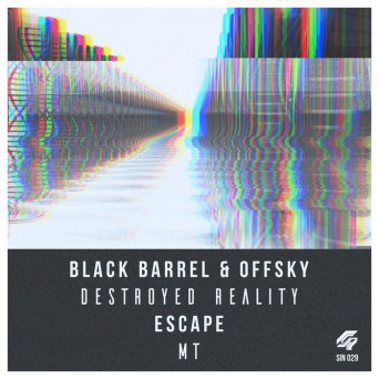 Escape, Offsky & Black Barrel – Destroyed Reality/MT