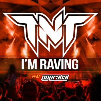 TNT Feat Popr3b3l – I’m Raving