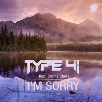 Type 41 feat. Danny Claire – I’m Sorry