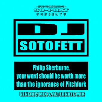 DJ Sotofett – Philip Sherburne, your word should be worth more than the ignorance of Pitchfork