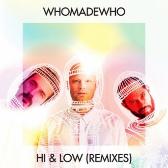 WhoMadeWho – Hi & Low (Remixes)