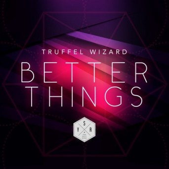 Truffel Wizard – Better Things