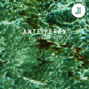 Ante Perry – It’s All About Water EP
