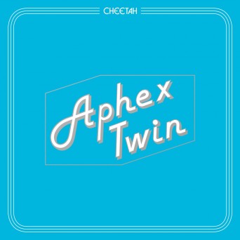 Aphex Twin – Cheetah EP