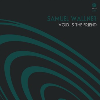 Samuel Wallner – Void Is the Friend