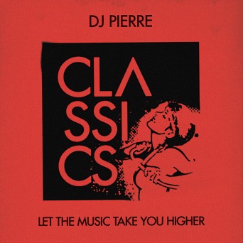 DJ Pierre – Let the Music Take You Higher