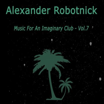 Alexander Robotnick – Music For An Imaginary Club Vol 7