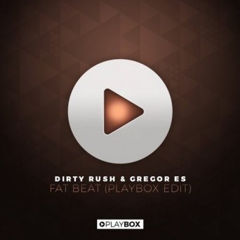 Dirty Rush & Gregor Es – Fat Beat (Playbox Edit)