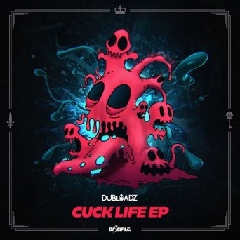 Dubloadz – Cuck Life EP