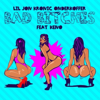 Lil Jon, Kronic & Onderkoffer feat. Keno – Bad Bitches