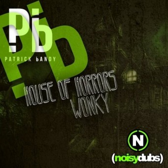 Patrick Bandy – House of Horrors / Wonky