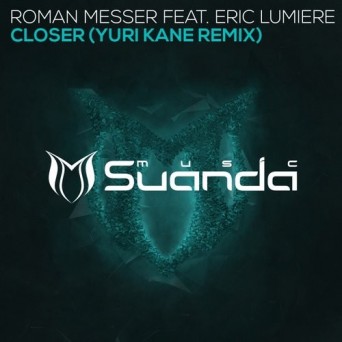 Roman Messer Feat. Eric Lumiere – Closer (Yuri Kane Remix)