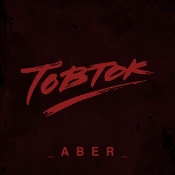 Tobtok – Aber