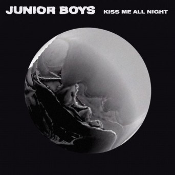Junior Boys – Kiss Me All Night