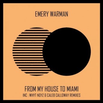 Emery Warman – From My House To Miami