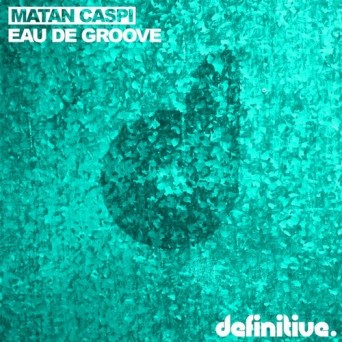 Matan Caspi – Eau De Groove EP