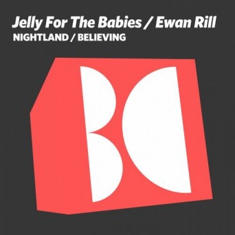 Jelly For The Babies & Ewan Rill – Nightland / Believing