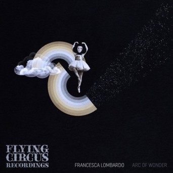 Francesca Lombardo – Arc Of Wonder