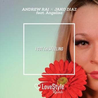 Andrew Rai & Jako Diaz feat. Angelisa – I Got This Feeling