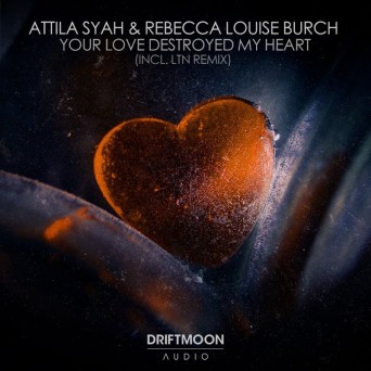 Attila Syah & Rebecca Louise Burch – Your Love Destroyed My Heart