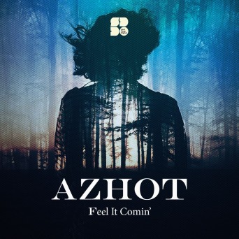Azhot – Feel It Comin’