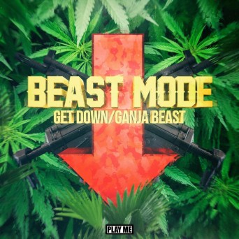 Beast Mode – Get Down / Ganja Beast