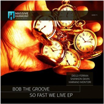 Bob The Groove – So Fast We Live