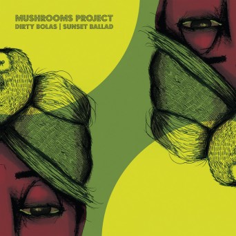 Mushrooms Project – Mushrooms Project – Dirty Bolas / Sunset Ballad