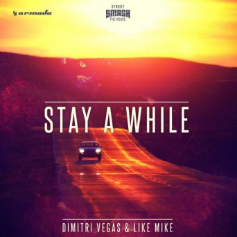 Dimitri Vegas & Like Mike – Stay A While (Remixes)