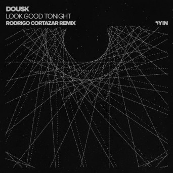 Dousk – Look Good Tonight (Rodrigo Cortazar Remix)