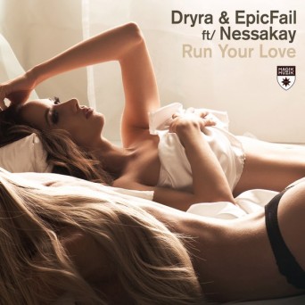 Dryra & EpicFail feat. Nessakay – Run Your Love