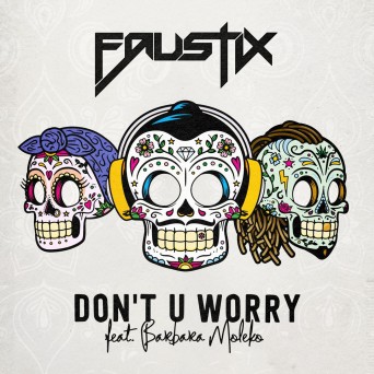 Faustix feat. Barbara Moleko – Don’t U Worry