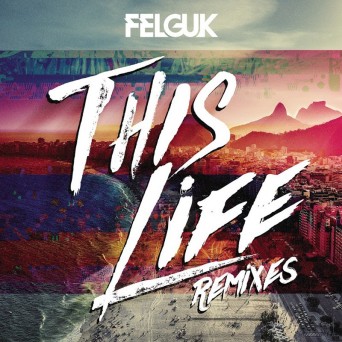 Felguk – This Life (Remixes)