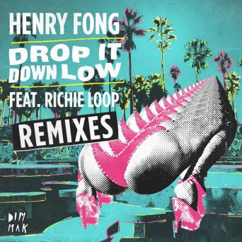 Henry Fong – Drop It Down Low (Remixes)