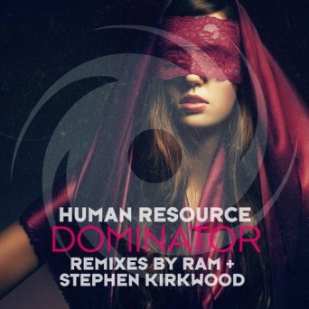 Human Resource – Dominator – RAM + Stephen Kirkwood Remixes