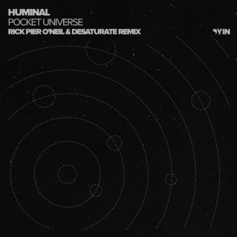 Huminal – Pocket Universe (Rick Pier O’Neil & Desaturate Remix)