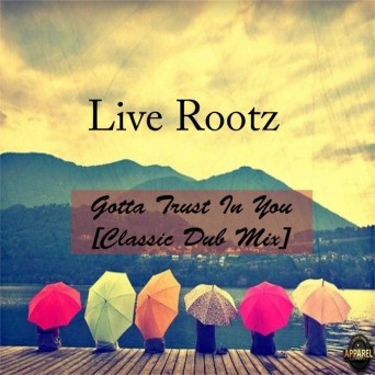 Live Rootz – Gotta Trust In You