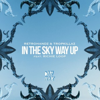 Retrohandz & Tropkillaz – In The Sky Way Up (feat. Richie Loop)