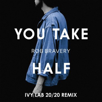 Rob Bravery – You Take Half (Ivy Lab 20/20 Mix)
