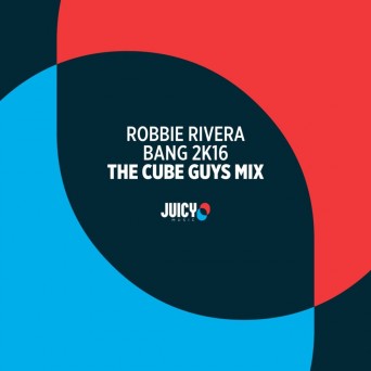 Robbie Rivera – Bang 2k16 (the Cube Guys Remix)