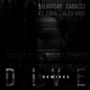 Salvatore Ganacci feat. Enya & Alex Aris – Dive (The Remixes)