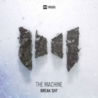 The Machine – Break Shit