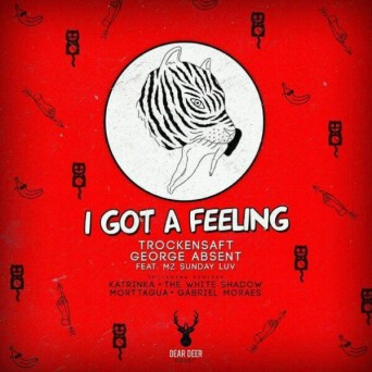 TrockenSaft, George Absent feat. Mz Sunday Luv – I Got A Feeling