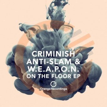 Criminish, Anti-Slam & W.E.A.P.O.N. – On The Floor EP